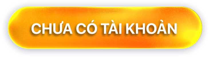 CHƯA CÓ TÀI KHOẢN